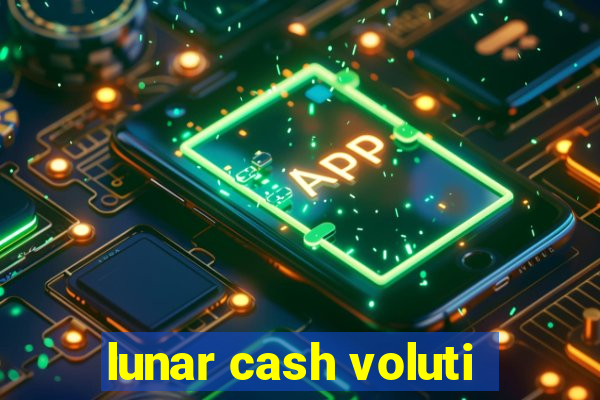 lunar cash voluti